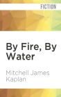 By Fire, by Water By Mitchell James Kaplan, Clinton Wade (Read by) Cover Image