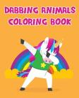 Dabbing Animals Coloring Book: Having Fun with Dabbing Animals Coloring Book Pages for Kids Toddlers or Seniors All Images Are in Giant Size. By Arika Williams Cover Image