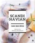 500 Scandinavian Recipes: Welcome to Scandinavian Cookbook By Whitney Woodward Cover Image