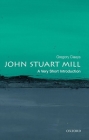 John Stuart Mill: A Very Short Introduction (Very Short Introductions) By Gregory Claeys Cover Image