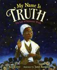 My Name Is Truth: The Life of Sojourner Truth Cover Image