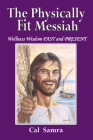 The Physically Fit Messiah: Wellness Wisdom PAST and PRESENT By Cal Samra Cover Image
