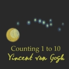 Counting 1 to 10 Vincent van Gogh By Alesandra Weekley, Vincent Van Gogh (Illustrator), David Weekley (Illustrator) Cover Image