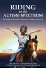 Riding on the Autism Spectrum: How Horses Open New Doors for Children with Asd: One Teacher's Experiences Using Eaat to Instill Confidence and Promot Cover Image