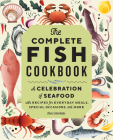 The Complete Fish Cookbook: A Celebration of Seafood with Recipes for Everyday Meals, Special Occasions, and More By Dani Colombatto Cover Image
