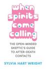 When Spirits Come Calling: The Open-Minded Skeptic's Guide to After-Death Contacts By Sylvia Hart Wright Cover Image