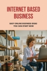Internet Based Business: Easy Online Business Ideas You Can Start Now: Products For Ecommerce Selling By Minh Coombe Cover Image