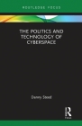 The Politics and Technology of Cyberspace By Danny Steed Cover Image