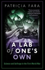 A Lab of One's Own: Science and Suffrage in the First World War By Patricia Fara Cover Image