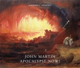 John Martin: Apocalypse Now! By Barbara C. Morden Cover Image