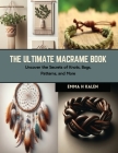 The Ultimate Macrame Book: Uncover the Secrets of Knots, Bags, Patterns, and More By Emma H. Kalen Cover Image