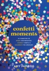 Confetti Moments: 52 Vignettes to Spark Conversation, Connect Deeply & Celebrate the Ordinary By Amy Jamrog, Austin Kenefick (Foreword by) Cover Image