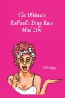 The Ultimate RuPaul's Drag Race Mad Libs By D. Brooklyn Cover Image