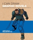 I Can Draw Graphic Novels: Step-By-Step Techniques, Characters and Effects By William Potter, Juan Calle, Frank Lee Cover Image