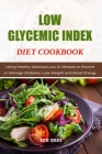 Low Glycemic Index Diet Cookbook: Using Healthy Delicious Low GI Recipes to Prevent or Manage Diabetes, Lose Weight and Boost Energy By Ben Gray Cover Image