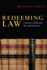 Redeeming Law: Christian Calling and the Legal Profession By Michael P. Schutt Cover Image