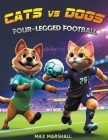 Cats vs Dogs - Four-legged Football By Max Marshall Cover Image