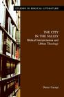 The City in the Valley: Biblical Interpretation and Urban Theology (Studies in Biblical Literature) Cover Image