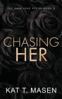 Chasing Her - Special Edition By Kat T. Masen Cover Image
