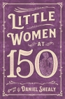 Little Women at 150 (Children's Literature Association) By Daniel Shealy (Editor) Cover Image