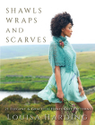 Shawls, Wraps, and Scarves: 21 Elegant and Graceful Hand-Knit Patterns By Louisa Harding Cover Image