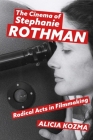 Cinema of Stephanie Rothman: Radical Acts in Filmmaking By Alicia Kozma Cover Image