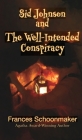 Sid Johnson and The Well-Intended Conspiracy By Frances Schoonmaker Cover Image