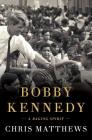 Bobby Kennedy: A Raging Spirit By Chris Matthews Cover Image