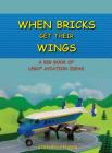 When Bricks Get Their Wings: A Big Book of LEGO Aviation Ideas By Stephen a. Fender, Jamie L. Fender (Contribution by) Cover Image
