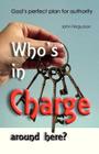 Who's in charge around here?: God's perfect plan for authority By John Fergusson Cover Image