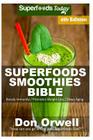 Superfoods Smoothies Bible: Over 180 Quick & Easy Gluten Free Low Cholesterol Whole Foods Blender Recipes full of Antioxidants & Phytochemicals Cover Image