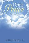 Dying in Peace: Preparing for Eternity By III White, Dr Samuel Cover Image
