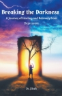 Breaking the Darkness: A Journey of Healing and Recovery from Depression By Jilesh Cover Image
