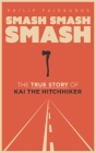 Smash, Smash, Smash: The True Story of Kai the Hitchhiker Cover Image