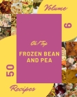 Oh! Top 50 Frozen Bean And Pea Recipes Volume 9: A Frozen Bean And Pea Cookbook to Fall In Love With By Michelle J. Hawn Cover Image