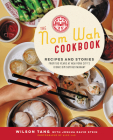 The Nom Wah Cookbook: Recipes and Stories from 100 Years at New York City's Iconic Dim Sum Restaurant By Wilson Tang, Joshua David Stein Cover Image