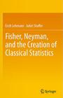 Fisher, Neyman, and the Creation of Classical Statistics Cover Image