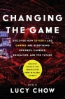 Changing the Game: Discover How Esports and Gaming are Redefining Business, Careers, Education, and the Future By Lucy Chow Cover Image