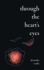 Through the Heart's Eyes: Illustrated Love Poems By Alexandra Vasiliu, Andreea Dumez (Illustrator) Cover Image
