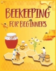 Beekeeping for Beginners: Discover the Secrets of Backyard Beekeeping By Louis Hudson Cover Image