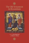 The Old Testament in Byzantium (Dumbarton Oaks Byzantine Symposia and Colloquia) By Paul Magdalino (Editor), Robert S. Nelson (Editor), Nicholas de Lange (Contribution by) Cover Image