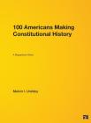 100 Americans Making Constitutional History: A Biographical History By Urofsky (Editor) Cover Image