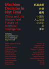 Machine Decision Is Not Final: China and the History and Future of Artificial Intelligence By Benjamin H. Bratton (Editor), Anna Greenspan (Editor), Bogna Konior (Editor) Cover Image