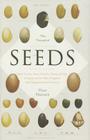The Triumph of Seeds: How Grains, Nuts, Kernels, Pulses, and Pips Conquered the Plant Kingdom and Shaped Human History By Thor Hanson Cover Image