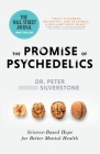 The Promise of Psychedelics: Science-Based Hope for Better Mental Heath By Peter Silverstone Cover Image