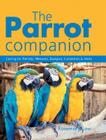 The Parrot Companion: Caring for Parrots, Macaws, Budgies, Cockatiels & More By Rosemary Low Cover Image