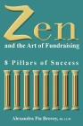 Zen and the Art of Fundraising: 8 Pillars of Success By Alexandra Pia Brovey Cover Image