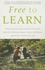 Free to Learn: Why Unleashing the Instinct to Play Will Make Our Children Happier, More Self-Reliant, and Better Students for Life By Peter Gray Cover Image