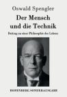 Der Mensch und die Technik: Beitrag zu einer Philosophie des Lebens By Oswald Spengler Cover Image
