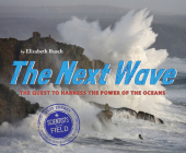 The Next Wave: The Quest to Harness the Power of the Oceans (Scientists in the Field) By Elizabeth Rusch Cover Image